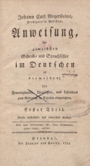 Johann Carl Angersteins […] Anweisung, die gemeinsten Schreib- und Sprachfehelr im Deutschen zu vermeiden […] Erster Theil