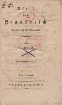 Reisen durch Deutschland, Holland, England, Frankreich und die Schweiz, in verschiedener, besonders politischer Hinsicht, in den Jahren 1786,1795,1796, 1797 und 1798. Reise durch Frankreich vor und nach der Revolution […] Zweiter Band