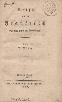 Reisen durch Deutschland, Holland, England, Frankreich und die Schweiz, in verschiedener, besonders politischer Hinsicht, in den Jahren 1786,1795,1796, 1797 und 1798. Reise durch Frankreich vor und nach der Revolution […] Dritter Band