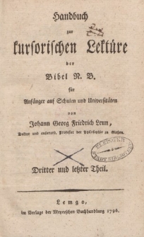 Handbuch zur kursorischen Lektüre der Bibel N. B. für Anfänger auf Schulen und Universitäten. Von Johann Georg Friedrich Leun […] Dritter und letzter Theil