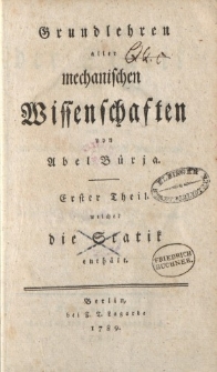 Grundlehren aller mechanischen Wissenschaften von Abel Bürja. Erster Theil welcher die Statik enthält