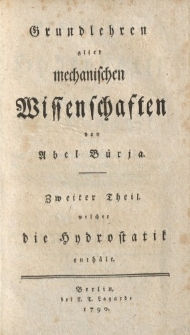 Grundlehren aller mechanischen Wissenschaften von Abel Bürja. Zweiter Theil welcher die Hydrostatik enthält