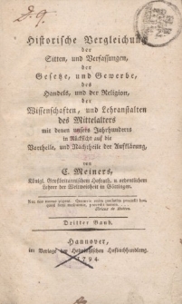 Historische Vergleichung der Sitten, und Verfassungen, der Gesetze, und Gewerbe, des Handles, und der Religion, der Wissenschaften, und Lehranstalten des Mittelalters mit denen unsers Jahrhunderts […] Dritter Band