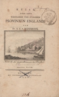 Reise durch einige westlichen und südlichen Provinzen Englands von Dr. G.F.A. Wendeborn. Erster Band