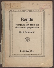 Bericht über Verwaltung und Stand der Gemeindeangelegenheiten der Stadt Graudenz.Berichtsjahr 1914