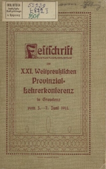 Festschrift zur XXI. Westpreußischen Provinzial-Lehrerkonferenz in Graudenz vom 5.-7. Juni 1911
