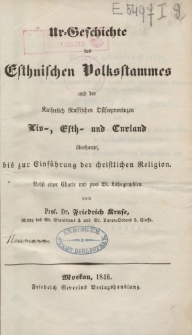 Ur-Geschichte des Esthnischen Volksstammes und der Kaiserlich Russischen Ostseeprovinzen Liv-, Esth-, und Curland überhaupt, bis zur Einführung der christlichen Religion […]