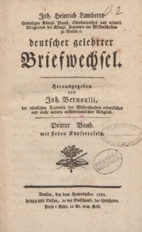 Joh. Heinrich Lamberts […] deutscher gelehrter Briefwechsel. Herausgegeben von Joh. Bernoulli […] Dritter Band […]