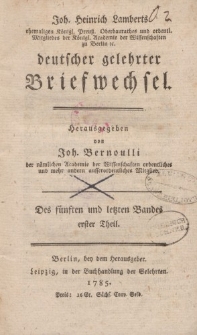 Joh. Heinrich Lamberts […] deutscher gelehrter Briefwechsel. Herausgegeben von Joh. Bernoulli […] Des fünften und letzten Bandes Erster Theil