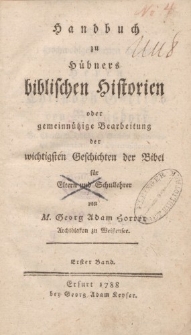 Handbuch zu Hübners biblischen Historien oder gemeinützige Bearbeitung der wichtigsten Geschichten der Bibel für Eltern und Schullehrer von M. Georg Adam Horrer […] Erster Band