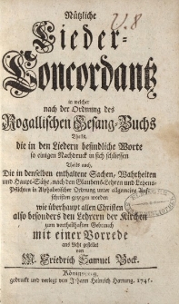Nützliche Lieder-Concordantz in welcher nach der Ordnung des Rogallischen Gesang-Buchs Theils, die in den Liedern befindliche Worte so einigen Nachdruck in sich schliessen Theils auch […] gestellt von M. Friedrich Samuel Bock