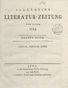 Allgemeine Literatur-Zeitung vom Jahre 1785. Ersted Band. Januar, Februar, März.