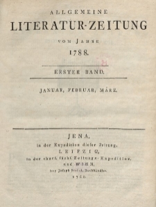 Allgemeine Literatur-Zeitung vom Jahre 1788. Ersted Band. Januar, Februar, März.