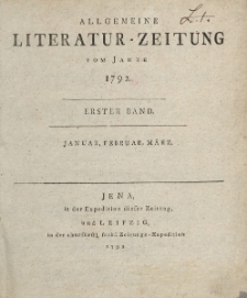 Allgemeine Literatur-Zeitung vom Jahre 1792. Ersted Band. Januar, Februar, März.