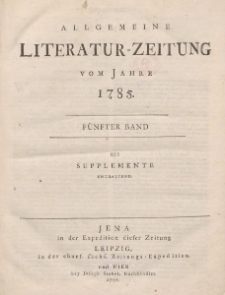 Allgemeine Literatur-Zeitung vom Jahre 1785. Fünfter Band. Die Supplemente Enthaltend.