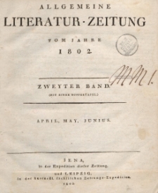 Allgemeine Literatur-Zeitung vom Jahre 1802. Zweyter Band. April, May, Junius.