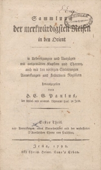 Sammlung der merkwürdigsten Reisen in den Orient […] herausgegeben von H.E.G. Paulus […] Erster Theil […]