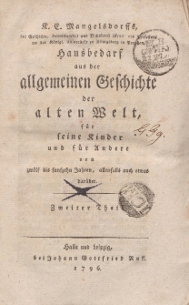 K.E. Mangelsdorffs […] Hausbedarf aus der allgemeinen Geschichte der alten Welt, für seine Kinder und für Andere von zwölf bis funfzehn Jahren, allenfalls auch etwas darüber. Zweiter Teil