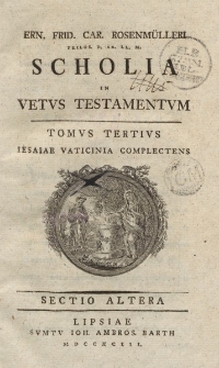 Ern. Frid. Car. Rosenmülleri […] Scholia in Vetus Testamentum, Tomus Tertius, Iesaiae Vaticinia Complectens, Sectio Altera