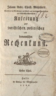 Johann Andr. Christ. Michelsen’s […] Anleitung zur juristischen, politischen und öconomischen Rechenkunst […]