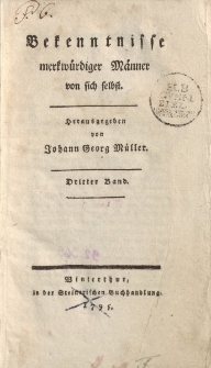 Bekenntnisse merkwürdiger Männer von sich selbst. Herausgegeben von Joh. Georg Müller. Dritter Band
