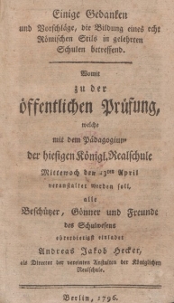 Einige Gedanken und Vorschläge, die Bildung eines echt Römischen Stils in gelehrten Schulen betreffend. Womit zu der öffentlichen Prüfung, welche mit dem Pedagogium der hiesigen Königl. Realschule […] veranstaltet werden soll […]