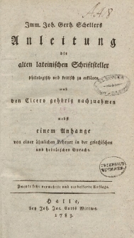 Jmm. Joh. Gerh. Schellers Anleitung die alten lateinischen Schriftsteller philologisch und kritisch zu erklären und den Cicero gehörig nachzuahmen nebst einem Anhange von einer ähnlichen Lehrart in der griechischen und hebräischen Sprache