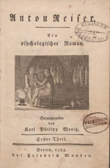 Anton Reiser. Ein psychologischer Roman. […] Erster Theil
