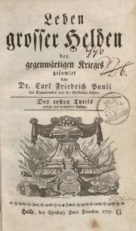 Leben grosser Helden des gegenwärtigen Krieges gesamlet von Dr. Carl Friedrich Pauli […] Des ersten Theils […]