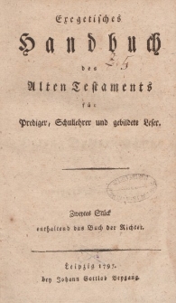 Exegetisches Handbuch des Alten Testaments für Prediger, Schullehrer und gebildete Leser. Zweytes Stück enthaltend das Buch der Richter