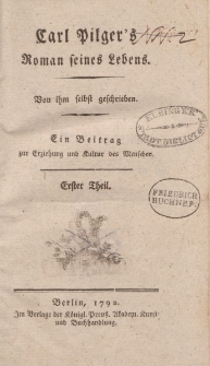 Carl Pilger’s Roman seines Lebens. Von ihm selbst geschrieben. Ein Beitrag zur Erziehung und Kultur des Menschen. Erster Theil