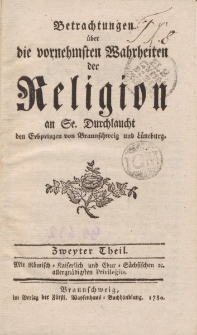 Betrachtungen über die vornehmsten Wahrheiten der Religion an Se. Durchlaucht den Erbprinzen von Braunschweig und Lüneburg. Zweiter Theil