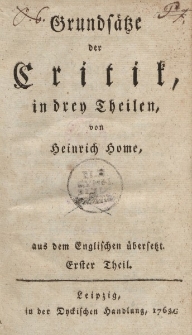 Grundsätze der Critik, in drey Theilen, von Heinrich Home […] Erster Theil