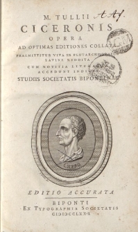 M. Tullii Ciceronis Opera ad optimas editiones collata: praemittitur vita ex Plutarchi graeco latine reddita, cum notitia literaria […] edito accurata