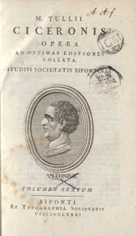 M. Tullii Ciceronis Opera ad optimas editiones collata […] volumen sextum