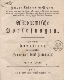 Johann Andreas von Segner […] Astronomische Vorlesungen. Eine deutliche Anweisung zur gründlichen Kenntniss des Himmels. Erster Theil