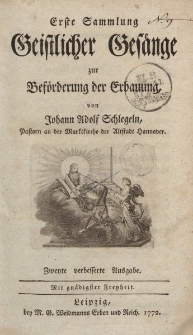 Erste Sammlung Geistlicher Gesänge zur Beförderung der Erbauung von Johann Adolf Schlegeln […]