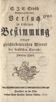 S.J.E. Stosch […] Versuch in richtiger Bestimmumg einiger gleichbedeutenden Wörter der deutschen Sprache. Zweiter Theil
