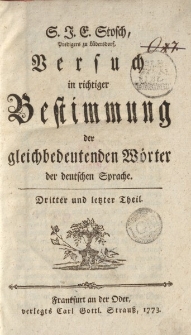 S.J.E. Stosch […] Versuch in richtiger Bestimmumg einiger gleichbedeutenden Wörter der deutschen Sprache. Dritter und letzter Theil