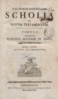 D. Io. Georgii Rosenmülleri Scholia in Novum Testamentum. Tomus I. Continens Evangelia Matthaei et Marci […]