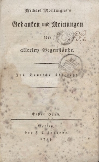Michael Montaigne’s Gedanken und Meinungen über allerley Gegenstände. […] Erster Band