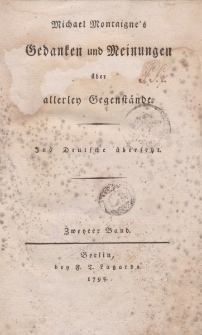Michael Montaigne’s Gedanken und Meinungen über allerley Gegenstände. […] Zweyter Band