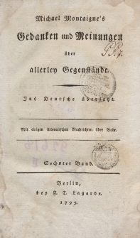 Michael Montaigne’s Gedanken und Meinungen über allerley Gegenstände. […] Sechster Band