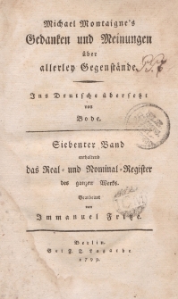 Michael Montaigne’s Gedanken und Meinungen über allerley Gegenstände. Ins Deutsche übersetzt von Bode. Siebenter Band enthaltend das Real-und Nominal-Register des ganzen Werks. Bearbeitet von Immanuel Fritze