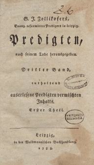 G.J. Zollikofers […] Predigten, nach seinem Tode herausgegeben. Dritter Band, enthaltend auserlesene Predigten vermischten Inhalts. Erster Theil
