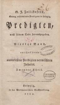 G.J. Zollikofers […] Predigten, nach seinem Tode herausgegeben. Vierter Band, enthaltend auserlesene Predigten vermischten Inhalts. Zweyter Theil