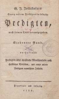 G.J. Zollikofers […] Predigten, nach seinem Tode herausgegeben. Siebenter Band, enthaltend Predigten über christliche Menschenliebe und christliches Wohlthun, und einige andere Predigten vermischten Inhalts