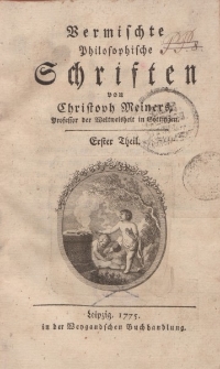 Vermischte Philosophische Schriften von Christoph Meiners […] Erster Theil