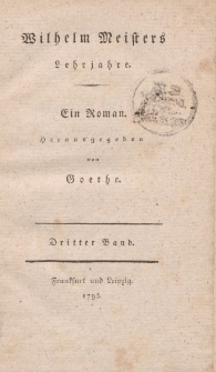 Wilhelm Meisters Lehrjahre. Ein Roman. Herausgegeben von Goethe. Dritter Band