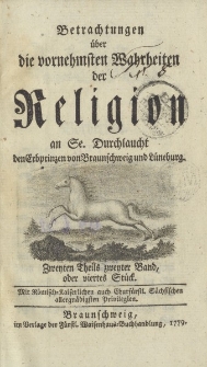 Betrachtungen über die vornehmsten Wahrheiten der Religion an Se. Durchlaucht den Erbprinzen von Braunschweig und Lüneburg. Zweiten Theils zweyter Band, oder viertes Stück